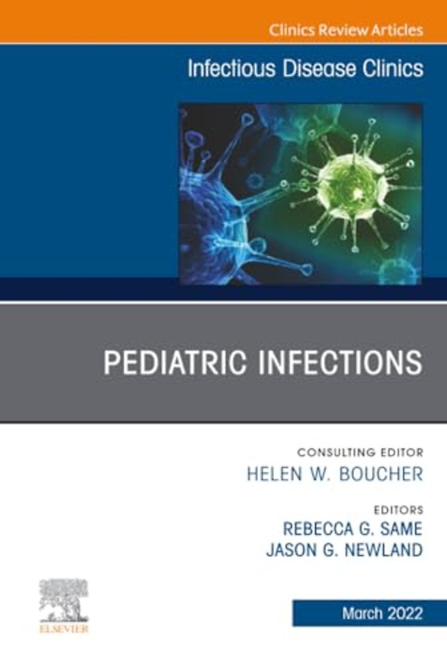 Pediatric Infections, An Issue of Infectious Disease Clinics of North America