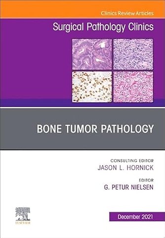Bone Tumor Pathology, An Issue of Surgical Pathology Clinics