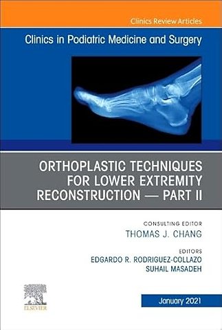 Orthoplastic Techniques for Lower Extremity Reconstruction – Part II, An Issue of Clinics in Podiatric Medicine and Surgery