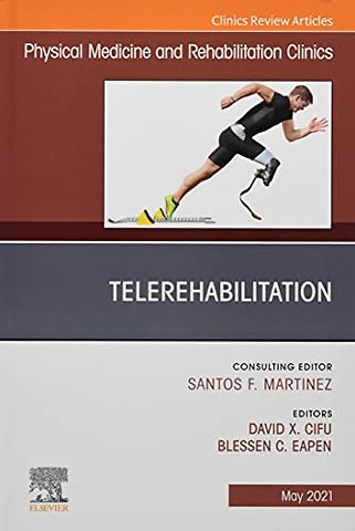 Telerehabilitation, An Issue of Physical Medicine and Rehabilitation Clinics of North America