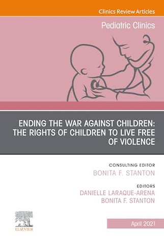 Ending the War against Children: The Rights of Children to Live Free of Violence, An Issue of Pediatric Clinics of North America