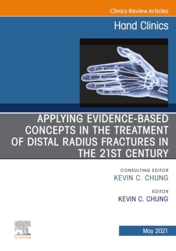 Applying Evidence-Based Concepts in the Treatment of Distal Radius Fractures in the 21st Century, An Issue of Hand Clinics