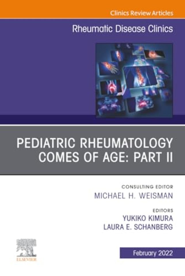 Pediatric Rheumatology Comes of Age: Part II, An Issue of Rheumatic Disease Clinics of North America