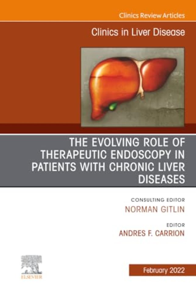 The Evolving Role of Therapeutic Endoscopy in Patients with Chronic Liver Diseases, An Issue of Clinics in Liver Disease