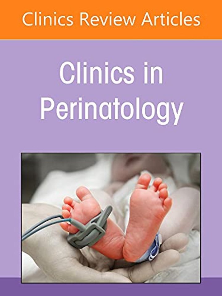 Advances in Neuroimaging of the Fetus and Newborn, An Issue of Clinics in Perinatology
