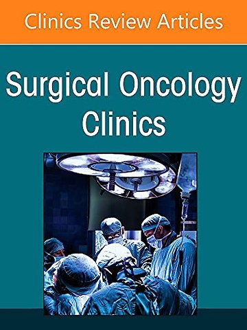 Sarcoma 2022 and Beyond, An Issue of Surgical Oncology Clinics of North America