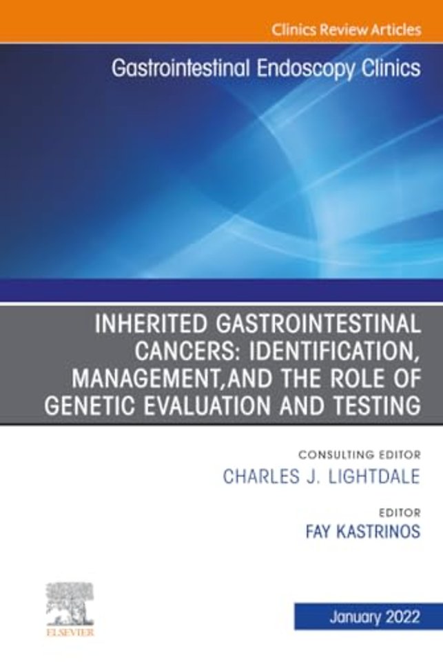 Inherited Gastrointestinal Cancers: Identification, Management and the Role of Genetic Evaluation and Testing, An Issue of Gastrointestinal Endoscopy Clinics