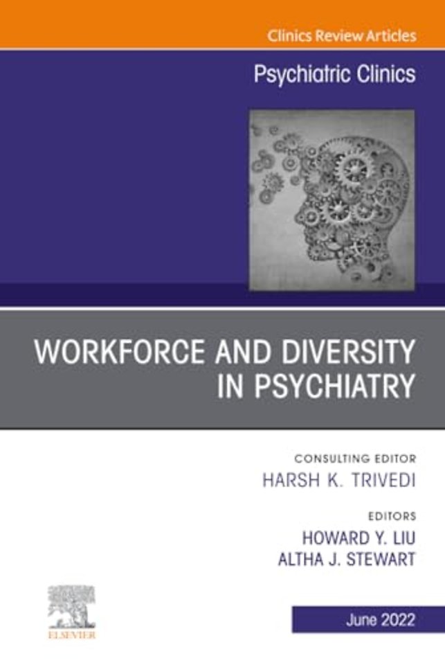 Workforce and Diversity in Psychiatry, An Issue of Psychiatric Clinics of North America