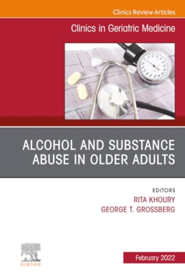 Alcohol and Substance Abuse In Older Adults Volume 38, Issue 1, An Issue of Clinics in Geriatric Medicine