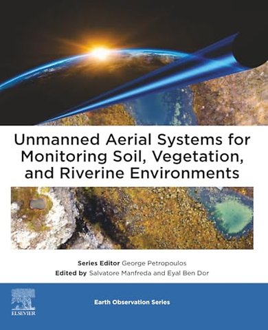 Unmanned Aerial Systems for Monitoring Soil, Vegetation, and Riverine Environments