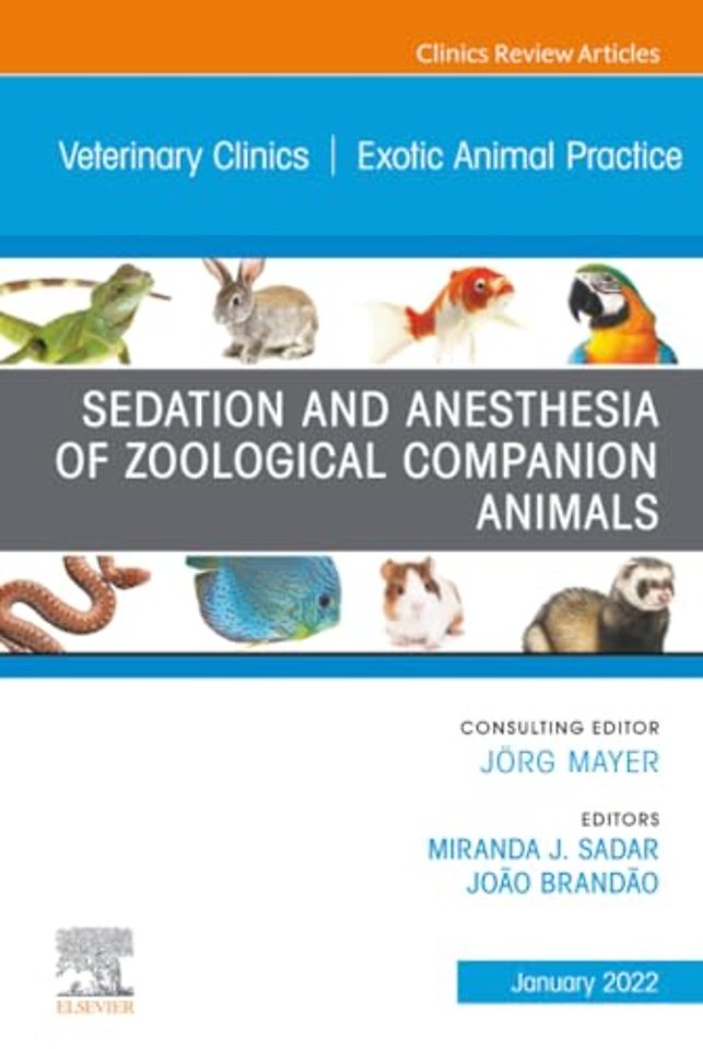 Sedation and Anesthesia of Zoological Companion Animals, An Issue of Veterinary Clinics of North America: Exotic Animal Practice