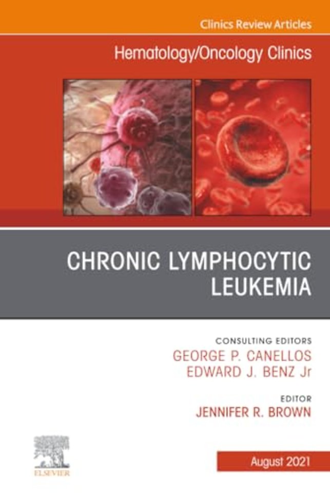 Chronic Lymphocytic Leukemia, An Issue of Hematology/Oncology Clinics of North America