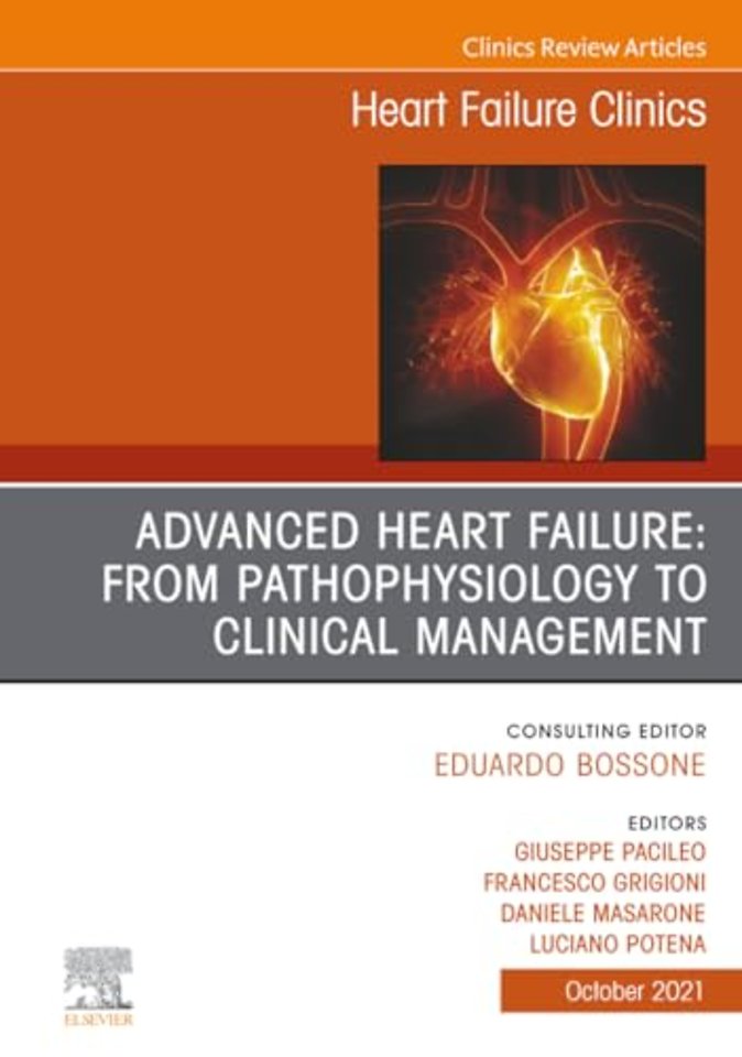 Advanced Heart Failure: From Pathophysiology to Clinical Management, An Issue of Heart Failure Clinics