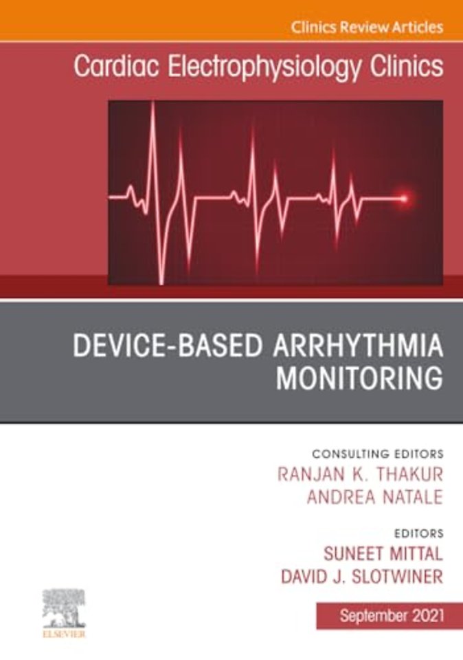 Device-Based Arrhythmia Monitoring, An Issue of Cardiac Electrophysiology Clinics