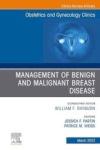 Management of Benign and Malignant Breast Disease, An Issue of Obstetrics and Gynecology Clinics