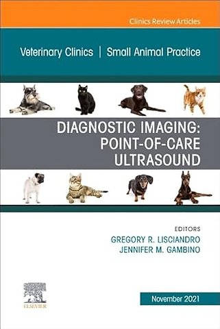 Diagnostic Imaging: Point-of-care Ultrasound, An Issue of Veterinary Clinics of North America: Small Animal Practice
