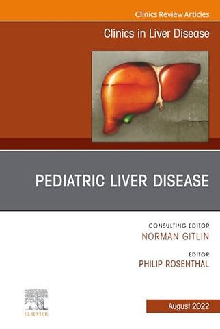 Pediatric Liver Disease, An Issue of Clinics in Liver Disease
