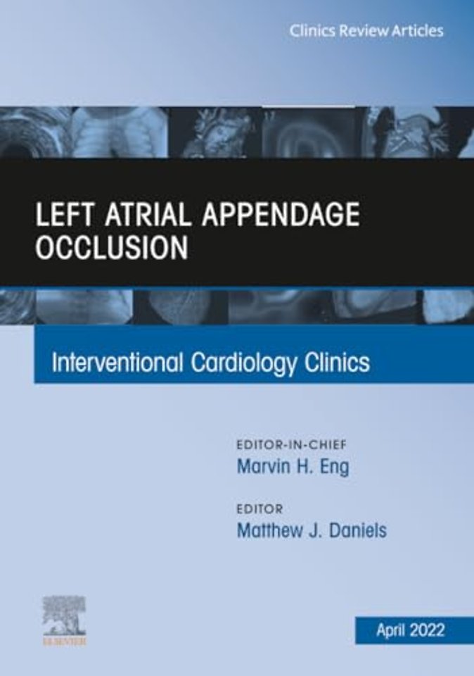 Left Atrial Appendage Occlusion, An Issue of Interventional Cardiology Clinics