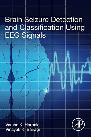 Brain Seizure Detection and Classification Using EEG Signals