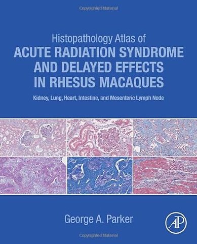 Histopathology Atlas of Acute Radiation Syndrome and Delayed Effects in Rhesus Macaques