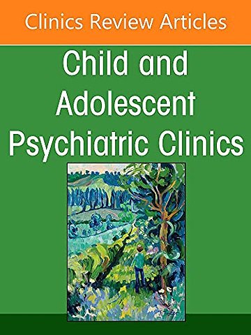 Hot Topics in Child and Adolescent Psychiatry, An Issue of Child and Adolescent Psychiatric Clinics of North America