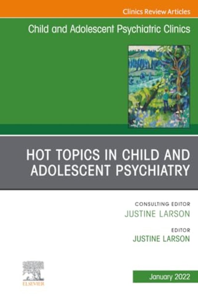 Hot Topics in Child and Adolescent Psychiatry, An Issue of Child and Adolescent Psychiatric Clinics of North America