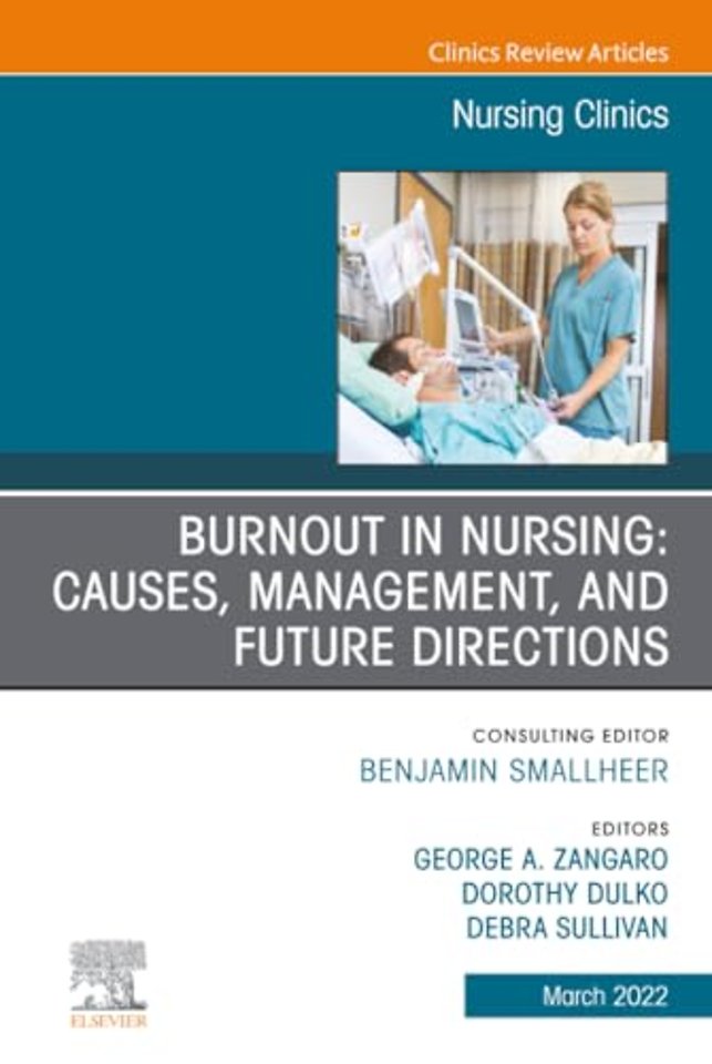 Burnout in Nursing: Causes, Management, and Future Directions, An Issue of Nursing Clinics