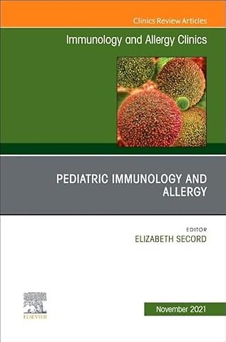 Pediatric Immunology and Allergy, An Issue of Immunology and Allergy Clinics of North America