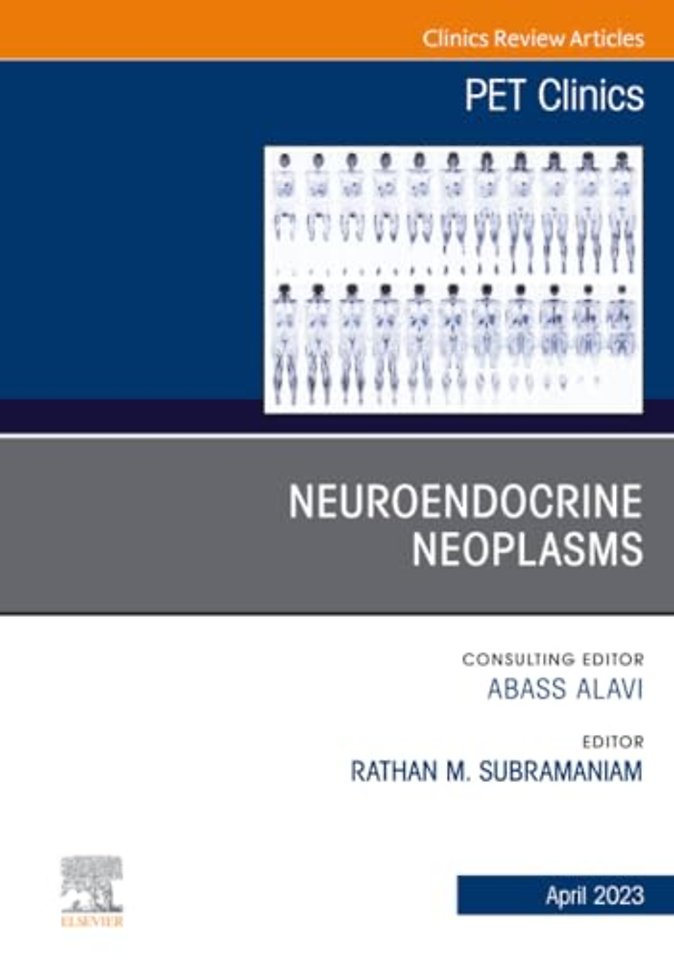 Neuroendocrine Neoplasms, An Issue of PET Clinics