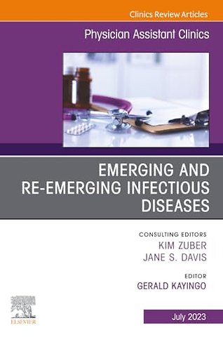 Emerging and Re-Emerging Infectious Diseases, An Issue of Physician Assistant Clinics