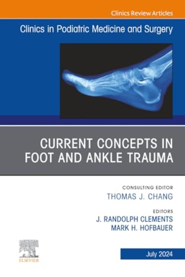 Current Concepts in Foot and Ankle Trauma, An Issue of Clinics in Podiatric Medicine and Surgery