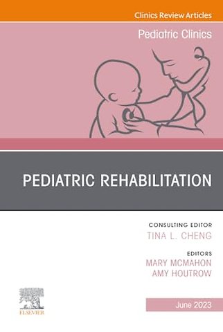 Pediatric Rehabilitation, An Issue of Pediatric Clinics of North America