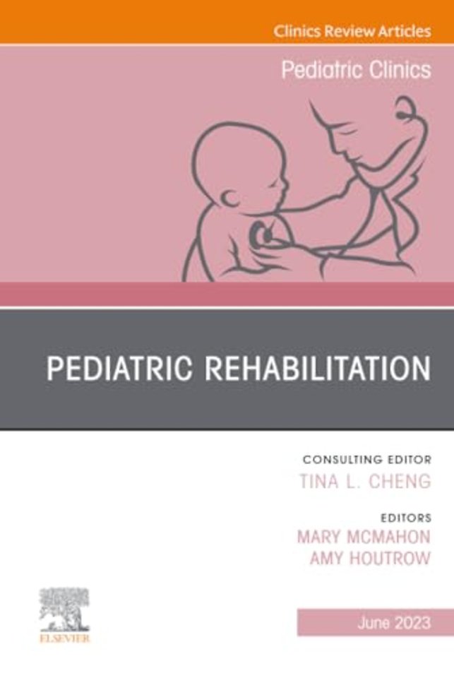 Pediatric Rehabilitation, An Issue of Pediatric Clinics of North America