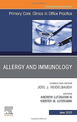 Allergy and Immunology, An Issue of Primary Care: Clinics in Office Practice