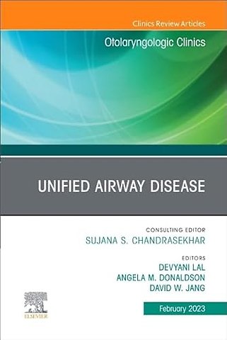Unified Airway Disease, An Issue of Otolaryngologic Clinics of North America