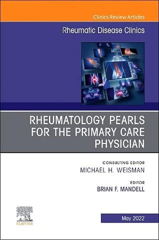 Rheumatology Pearls for the Primary Care Physician, An Issue of Rheumatic Disease Clinics of North America