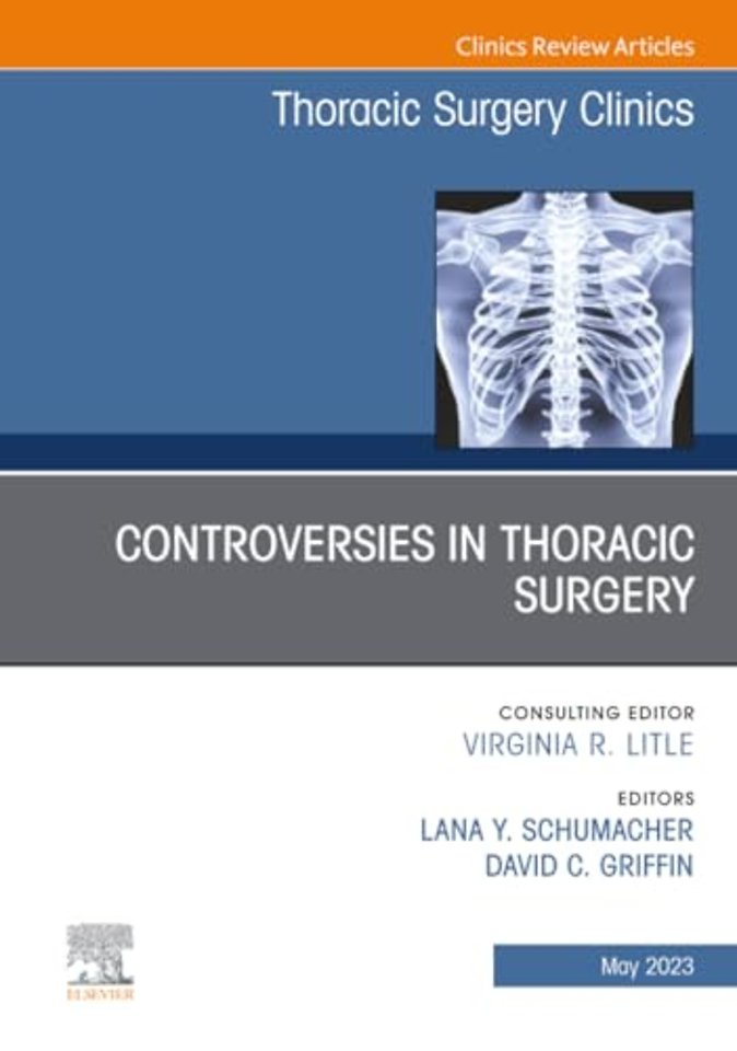 Controversies in Thoracic Surgery, An Issue of Thoracic Surgery Clinics