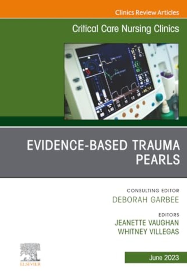 Evidence-Based Trauma Pearls, An Issue of Critical Care Nursing Clinics of North America
