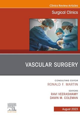 Vascular Surgery, An Issue of Surgical Clinics