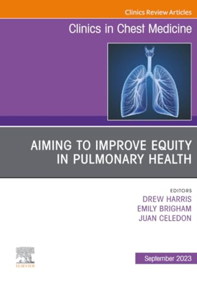 Aiming to Improve Equity in Pulmonary Health, An Issue of Clinics in Chest Medicine