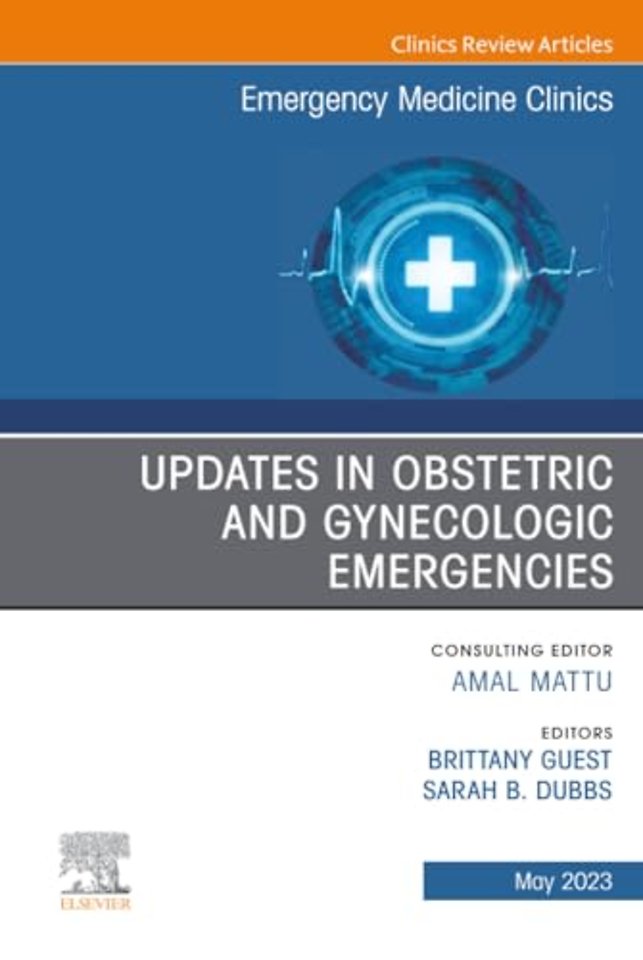 Updates in Obstetric and Gynecologic Emergencies, An Issue of Emergency Medicine Clinics of North America