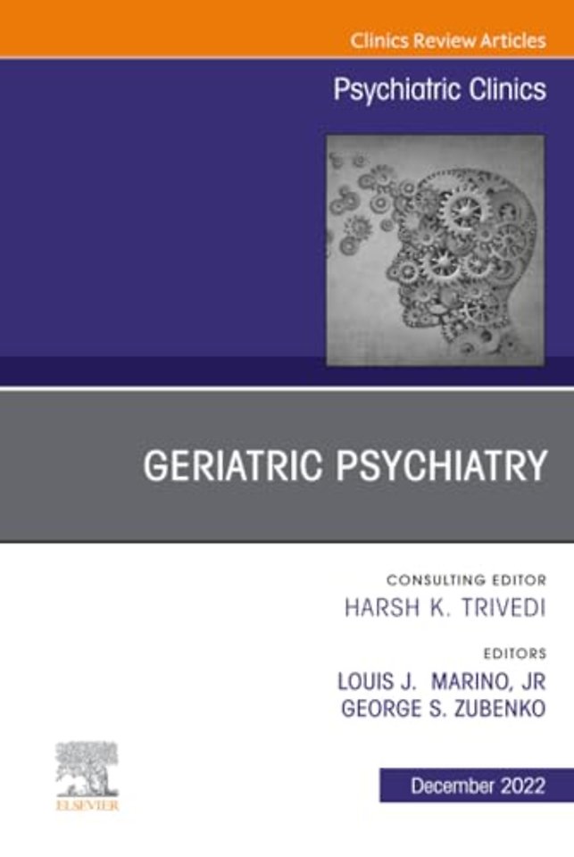 Geriatric Psychiatry, An Issue of Psychiatric Clinics of North America