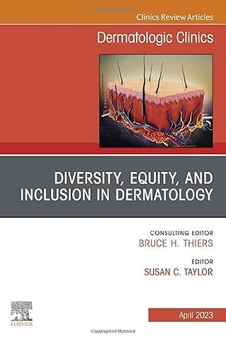 Diversity, Equity, and Inclusion in Dermatology, An Issue of Dermatologic Clinics
