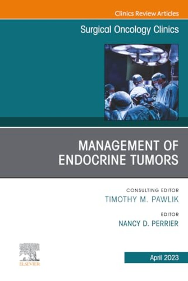 Management of Endocrine Tumors, An Issue of Surgical Oncology Clinics of North America