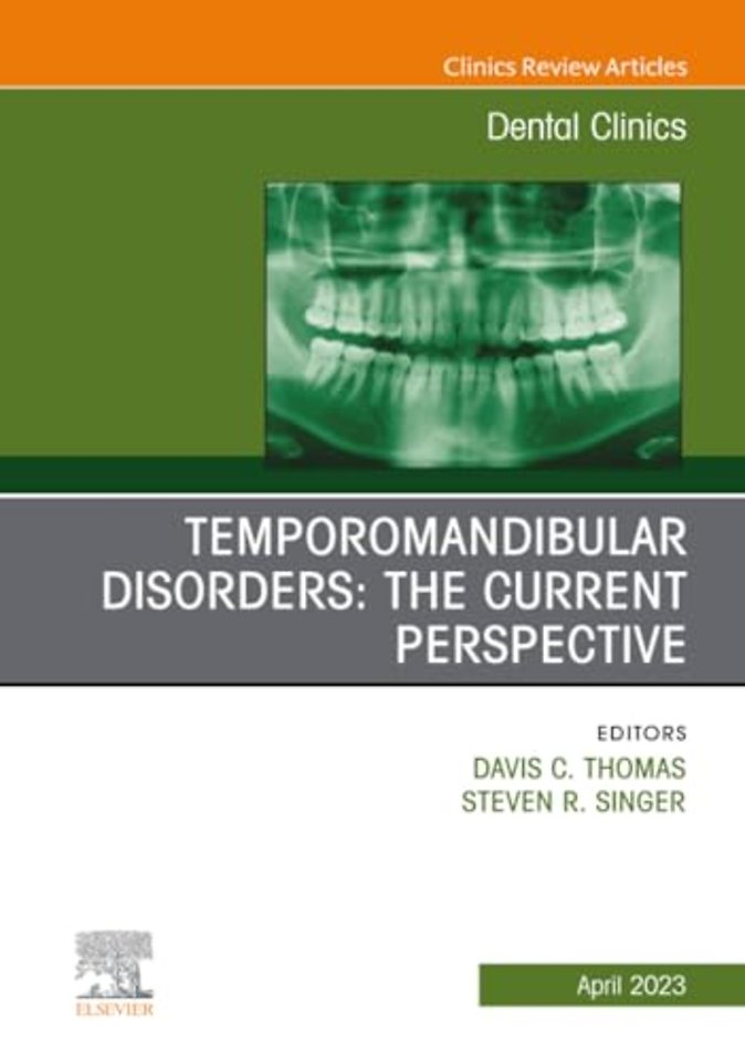 Temporomandibular Disorders: The Current Perspective, An Issue of Dental Clinics of North America