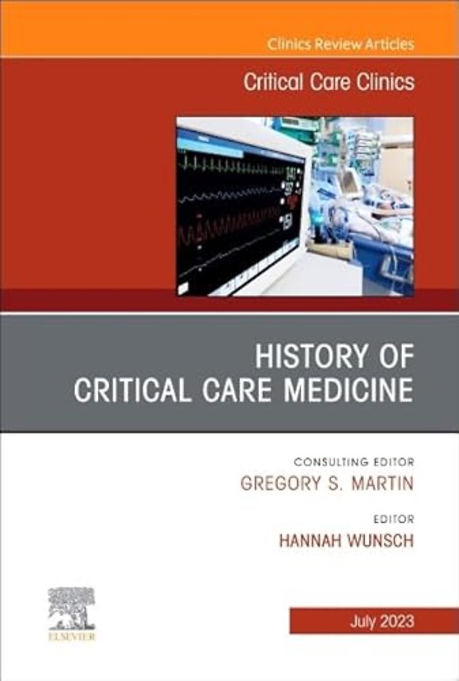 History of Critical Care Medicine (2023 = 70th anniversary), An Issue of Critical Care Clinics