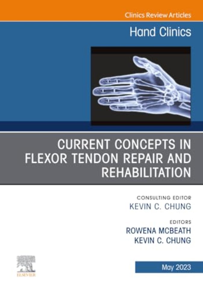 Current Concepts in Flexor Tendon Repair and Rehabilitation, An Issue of Hand Clinics