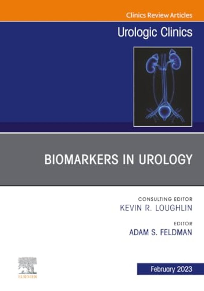 Biomarkers in Urology, An Issue of Urologic Clinics