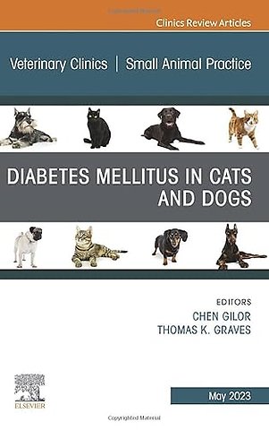 Diabetes Mellitus in Cats and Dogs, An Issue of Veterinary Clinics of North America: Small Animal Practice