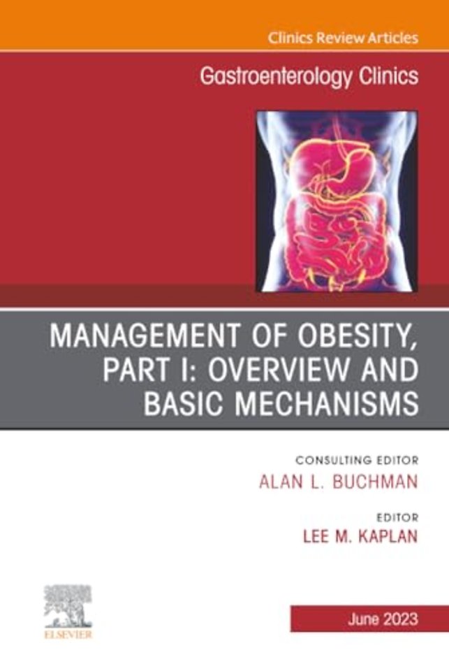 Management of Obesity, Part I: Overview and Basic Mechanisms, An Issue of Gastroenterology Clinics of North America